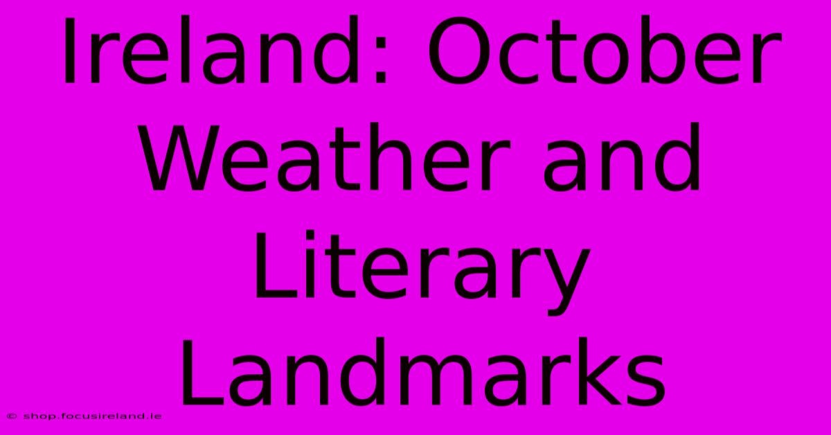 Ireland: October Weather And Literary Landmarks