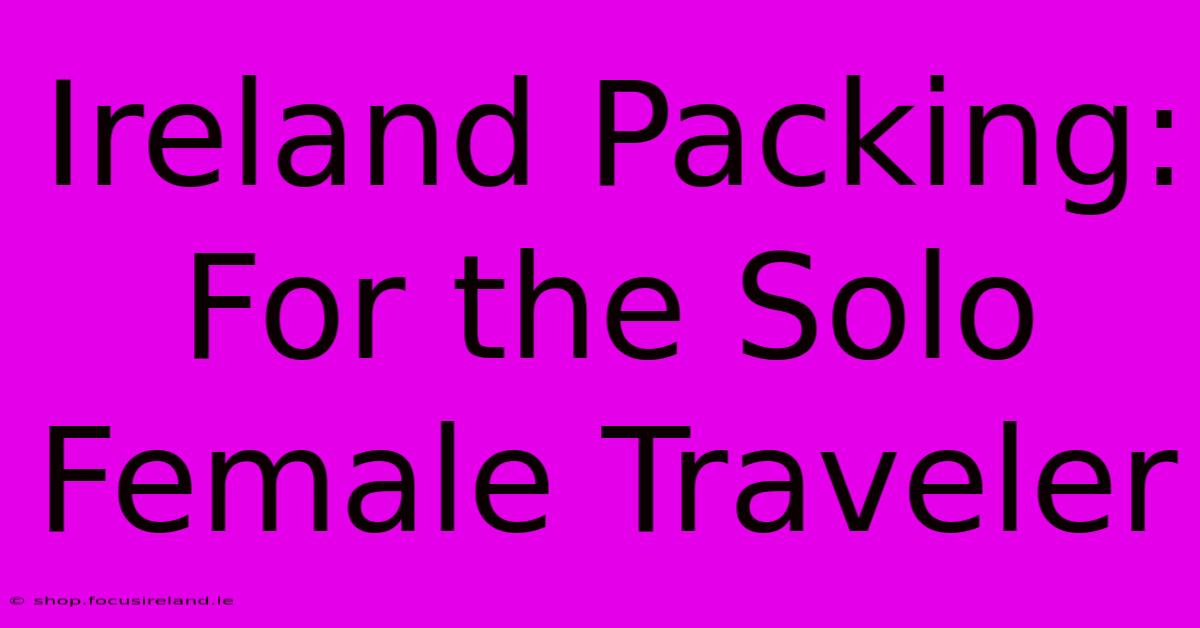 Ireland Packing: For The Solo Female Traveler