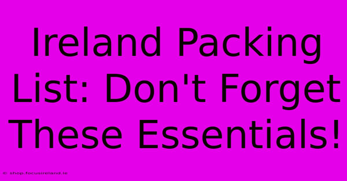 Ireland Packing List: Don't Forget These Essentials!