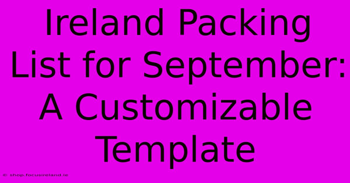 Ireland Packing List For September:  A Customizable Template