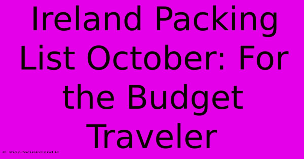 Ireland Packing List October: For The Budget Traveler