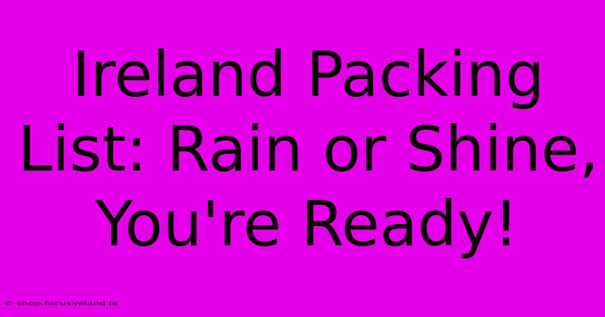 Ireland Packing List: Rain Or Shine, You're Ready!