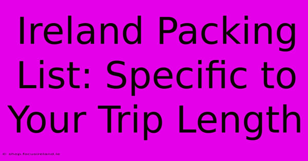 Ireland Packing List: Specific To Your Trip Length