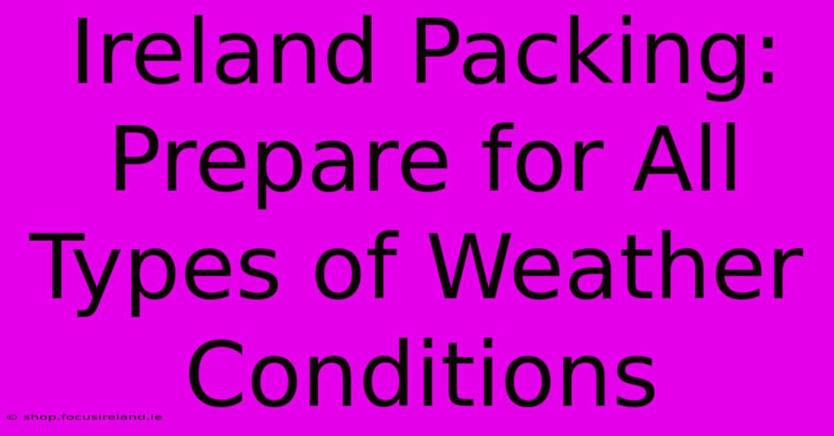 Ireland Packing: Prepare For All Types Of Weather Conditions