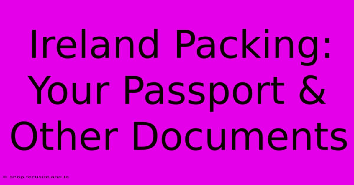 Ireland Packing: Your Passport & Other Documents