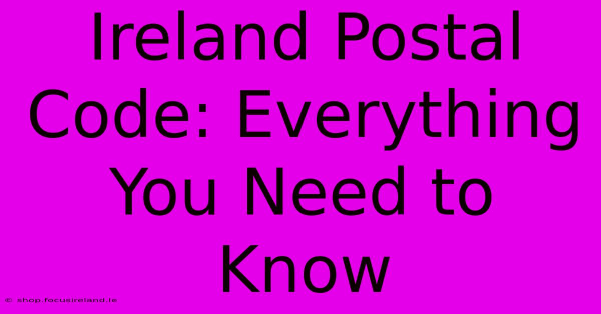 Ireland Postal Code: Everything You Need To Know