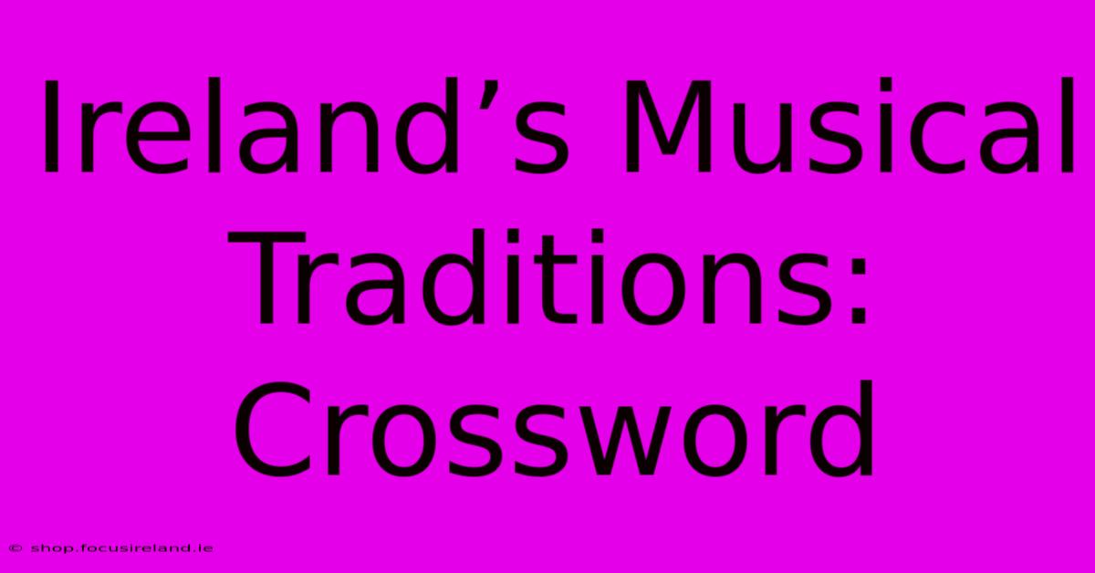 Ireland’s Musical Traditions: Crossword