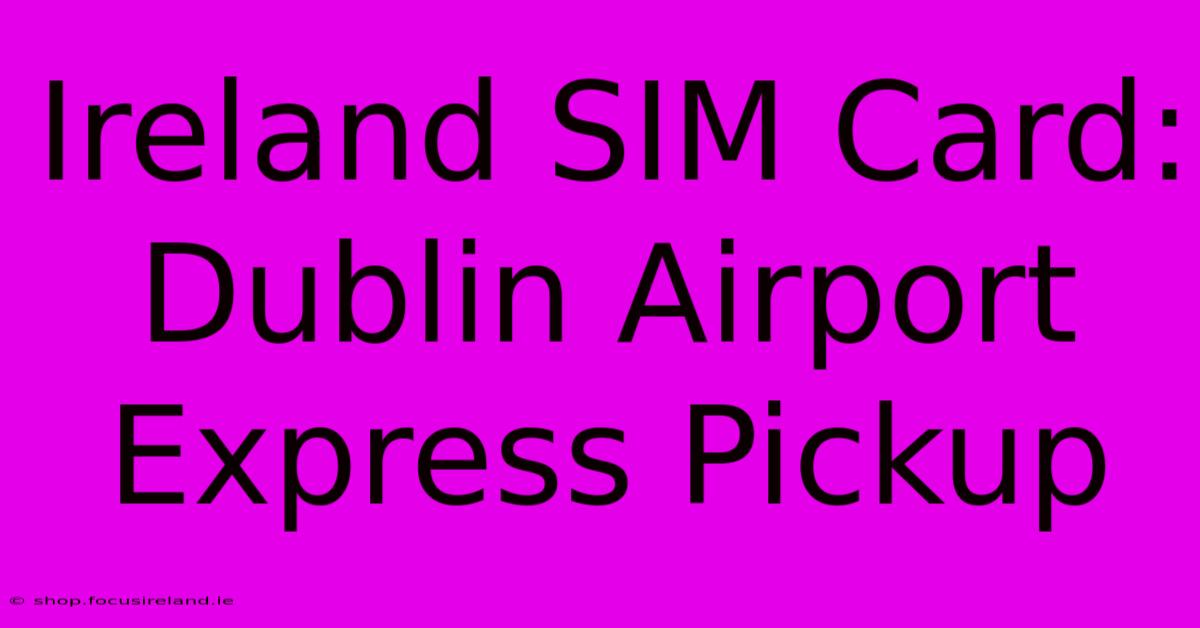 Ireland SIM Card: Dublin Airport Express Pickup