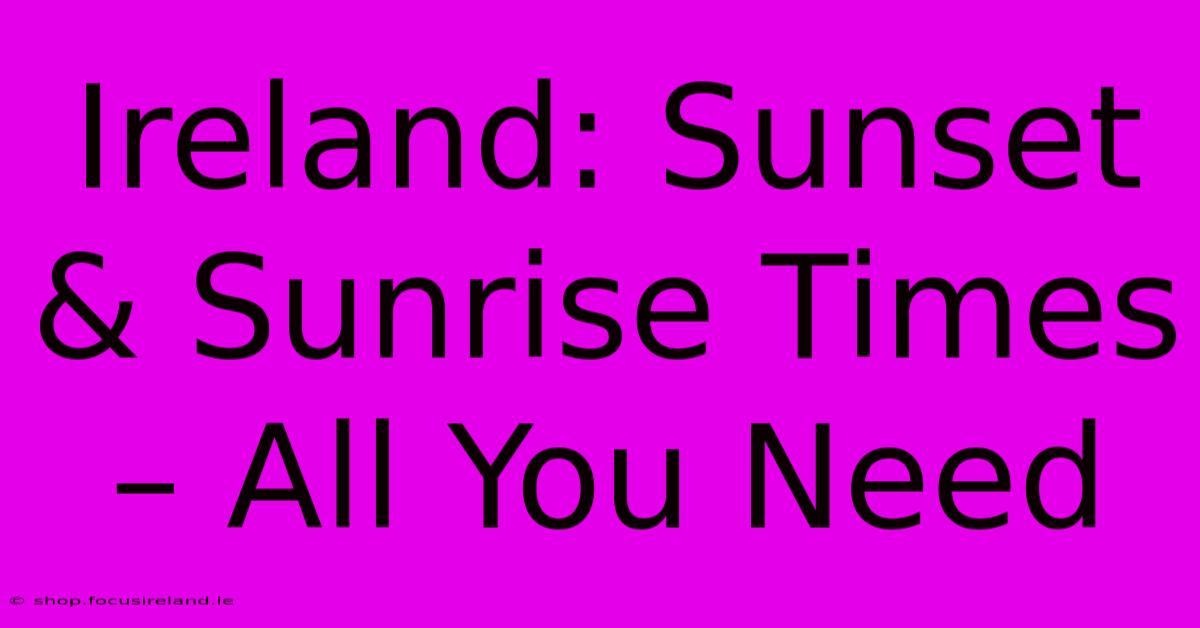 Ireland: Sunset & Sunrise Times – All You Need