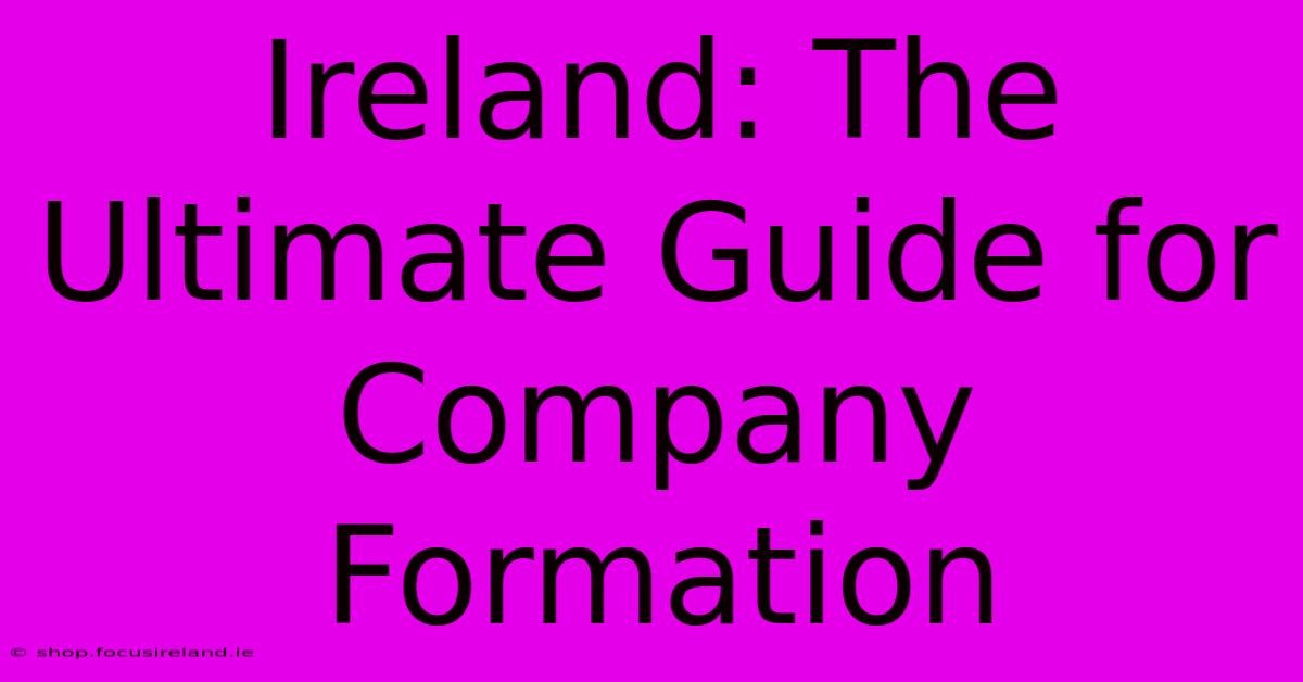 Ireland: The Ultimate Guide For Company Formation