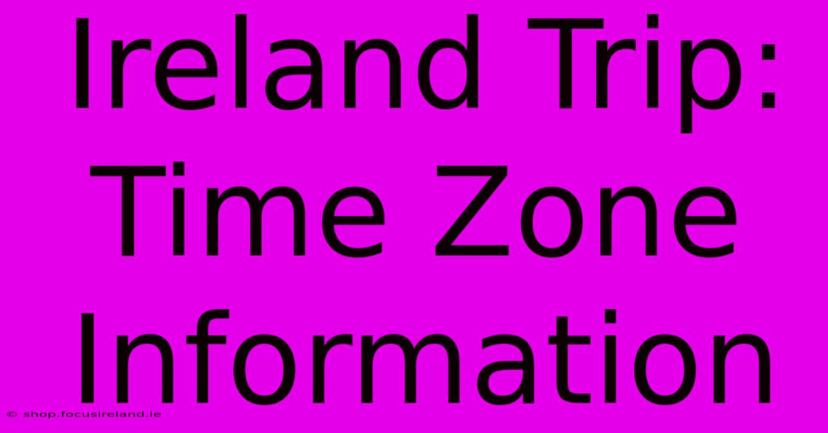 Ireland Trip: Time Zone Information