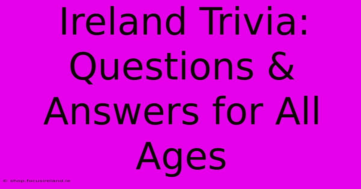 Ireland Trivia: Questions & Answers For All Ages