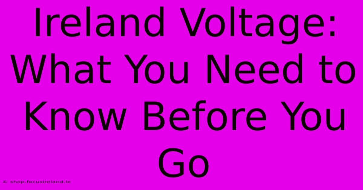 Ireland Voltage: What You Need To Know Before You Go