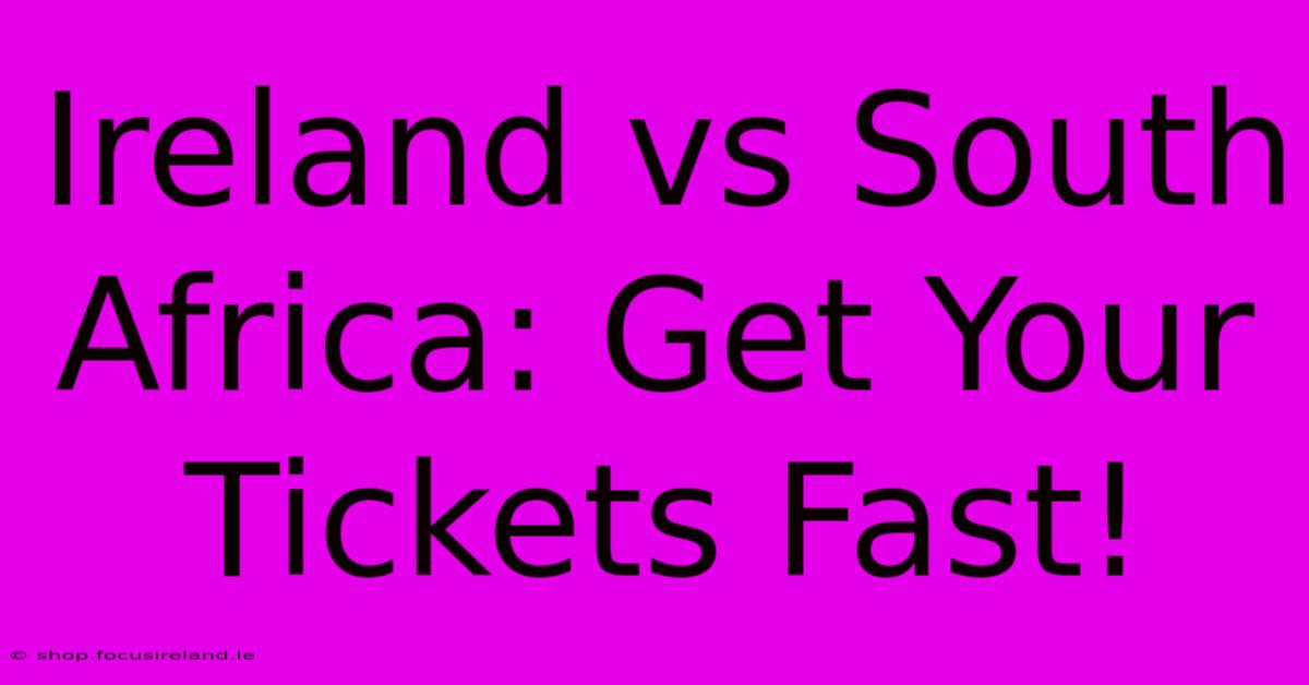 Ireland Vs South Africa: Get Your Tickets Fast!