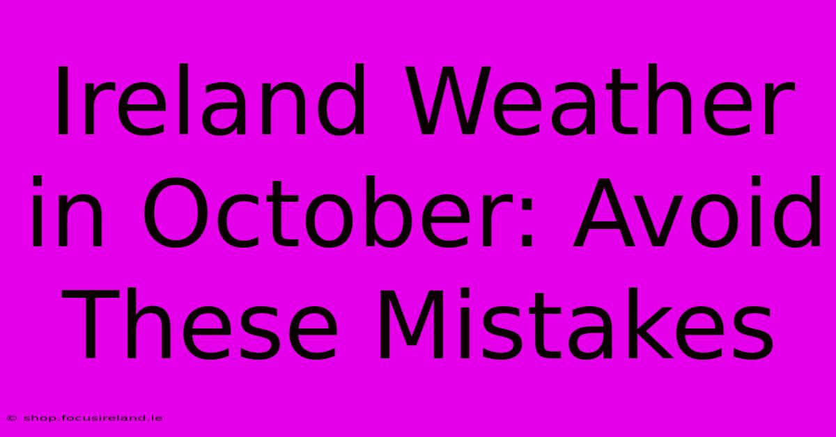 Ireland Weather In October: Avoid These Mistakes