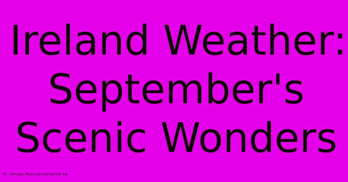 Ireland Weather: September's Scenic Wonders