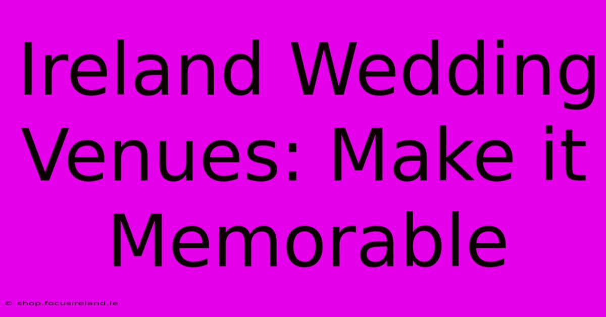 Ireland Wedding Venues: Make It Memorable