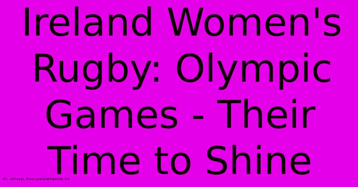 Ireland Women's Rugby: Olympic Games - Their Time To Shine