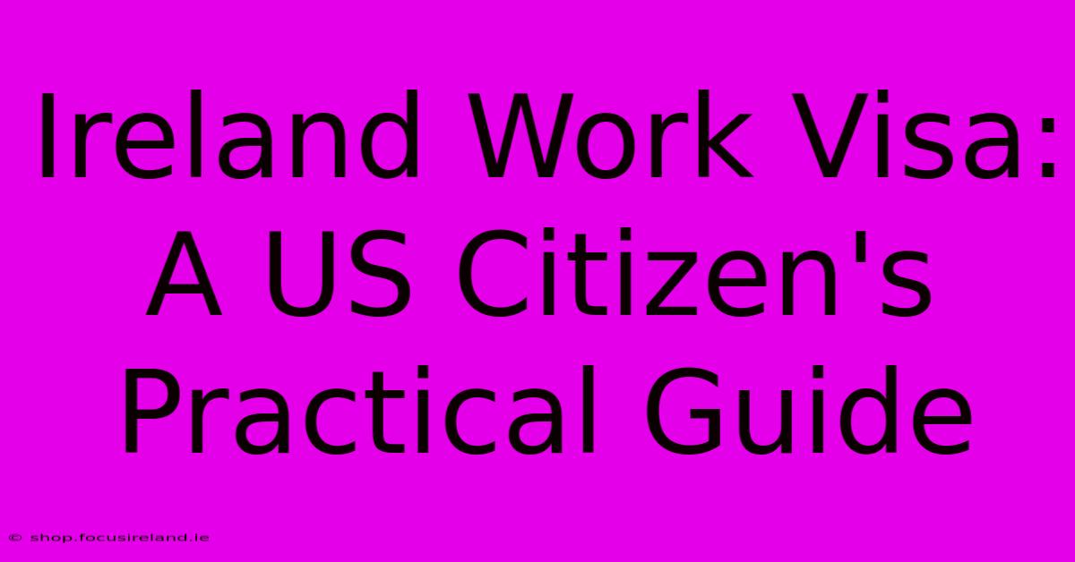 Ireland Work Visa: A US Citizen's Practical Guide