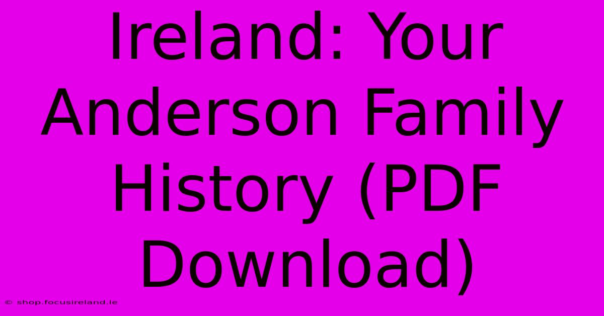 Ireland: Your Anderson Family History (PDF Download)