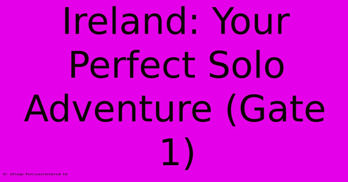 Ireland: Your Perfect Solo Adventure (Gate 1)