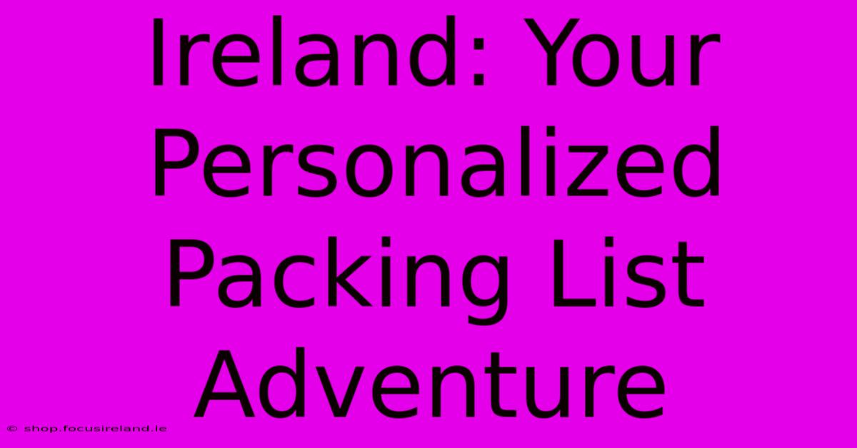 Ireland: Your Personalized Packing List Adventure