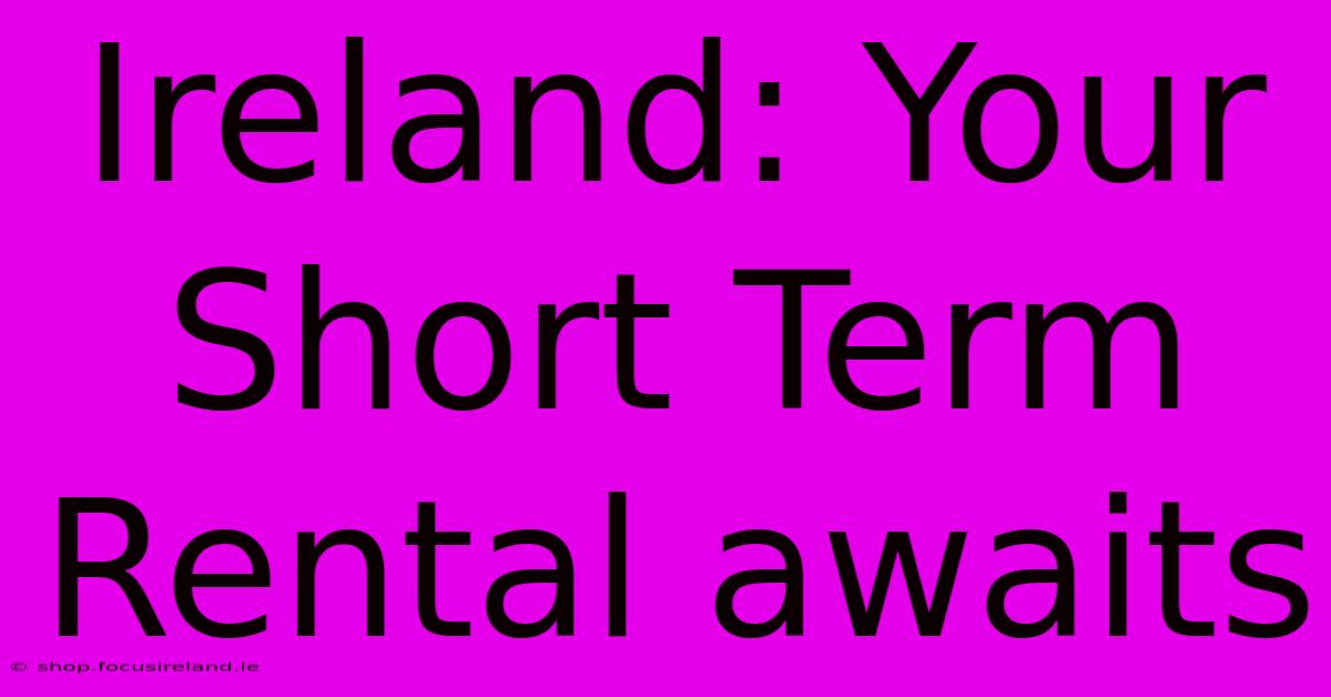 Ireland: Your Short Term Rental Awaits