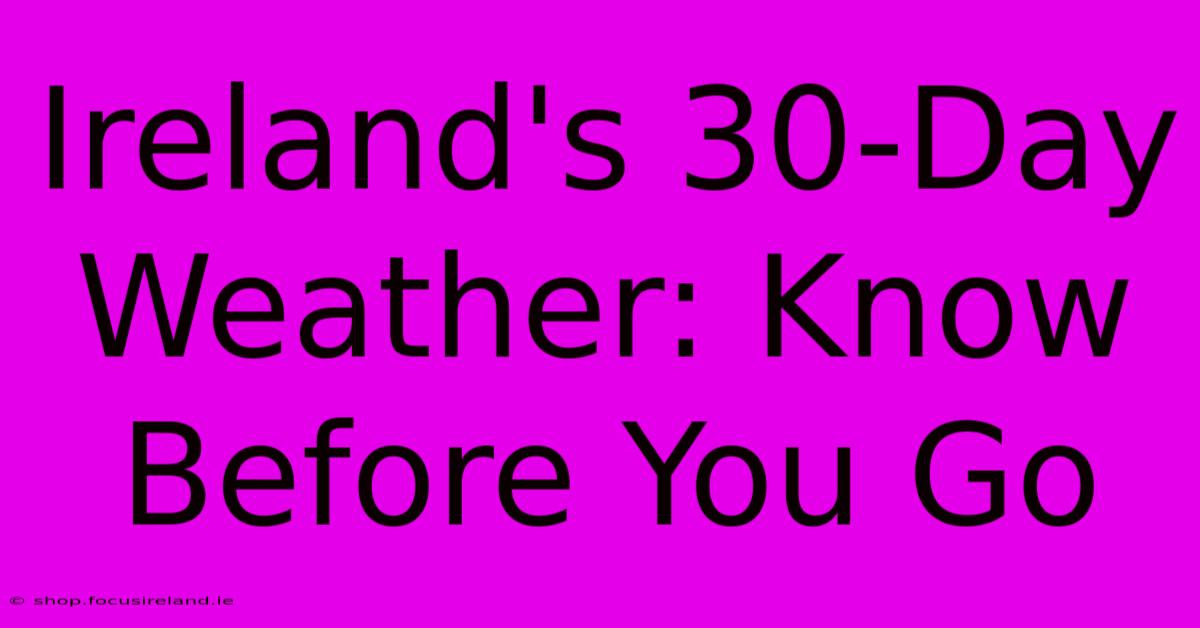 Ireland's 30-Day Weather: Know Before You Go