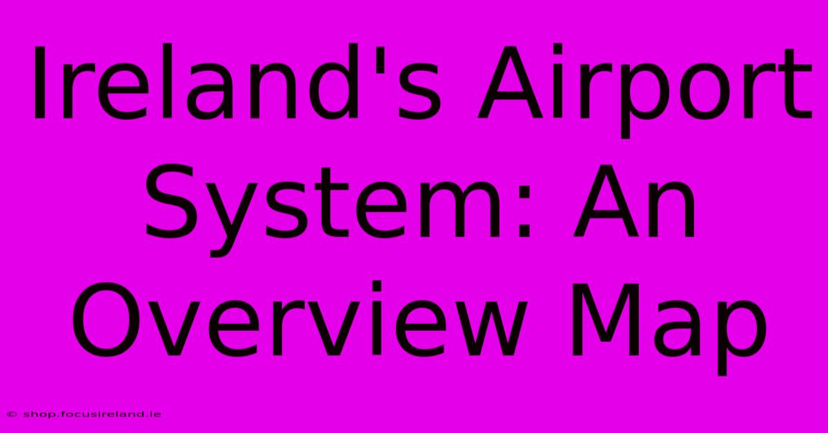 Ireland's Airport System: An Overview Map