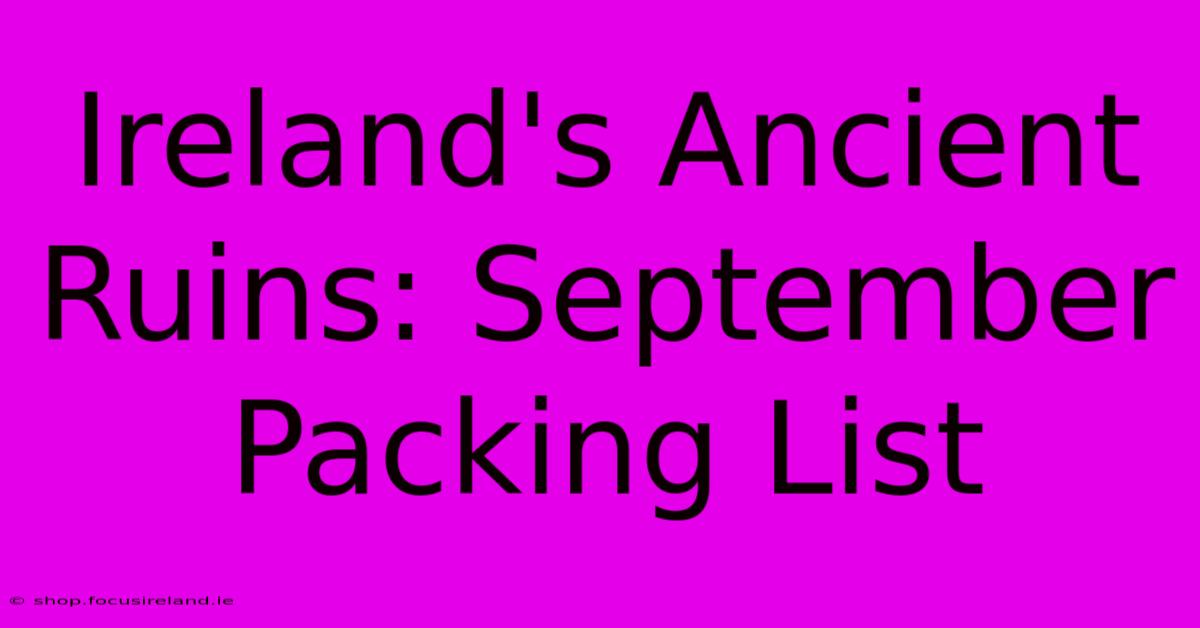 Ireland's Ancient Ruins: September Packing List