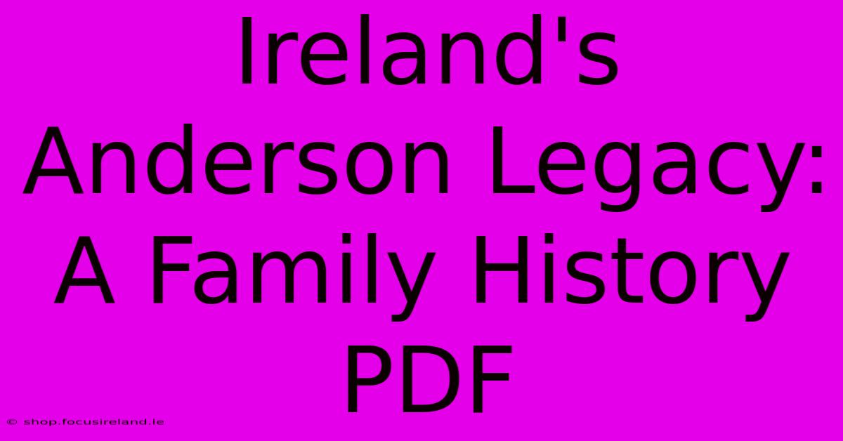 Ireland's Anderson Legacy: A Family History PDF