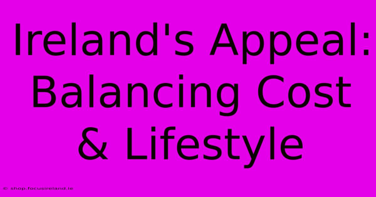 Ireland's Appeal:  Balancing Cost & Lifestyle