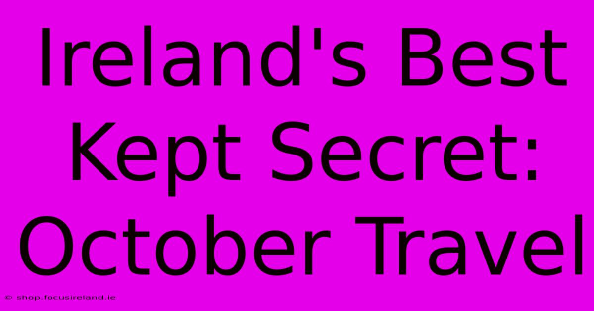 Ireland's Best Kept Secret: October Travel