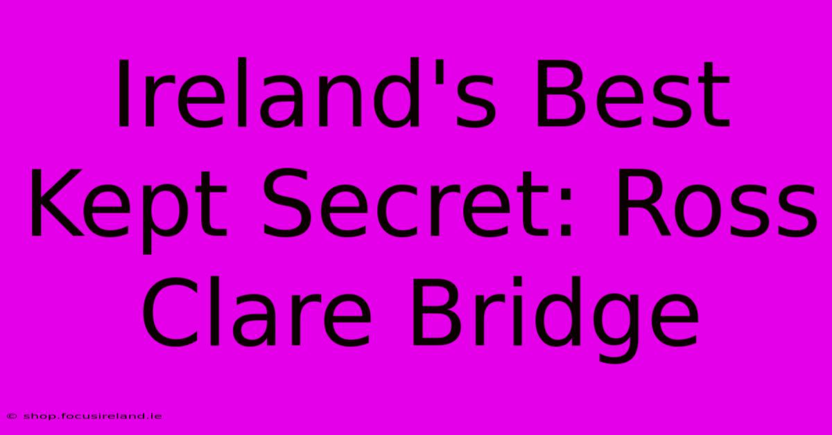 Ireland's Best Kept Secret: Ross Clare Bridge