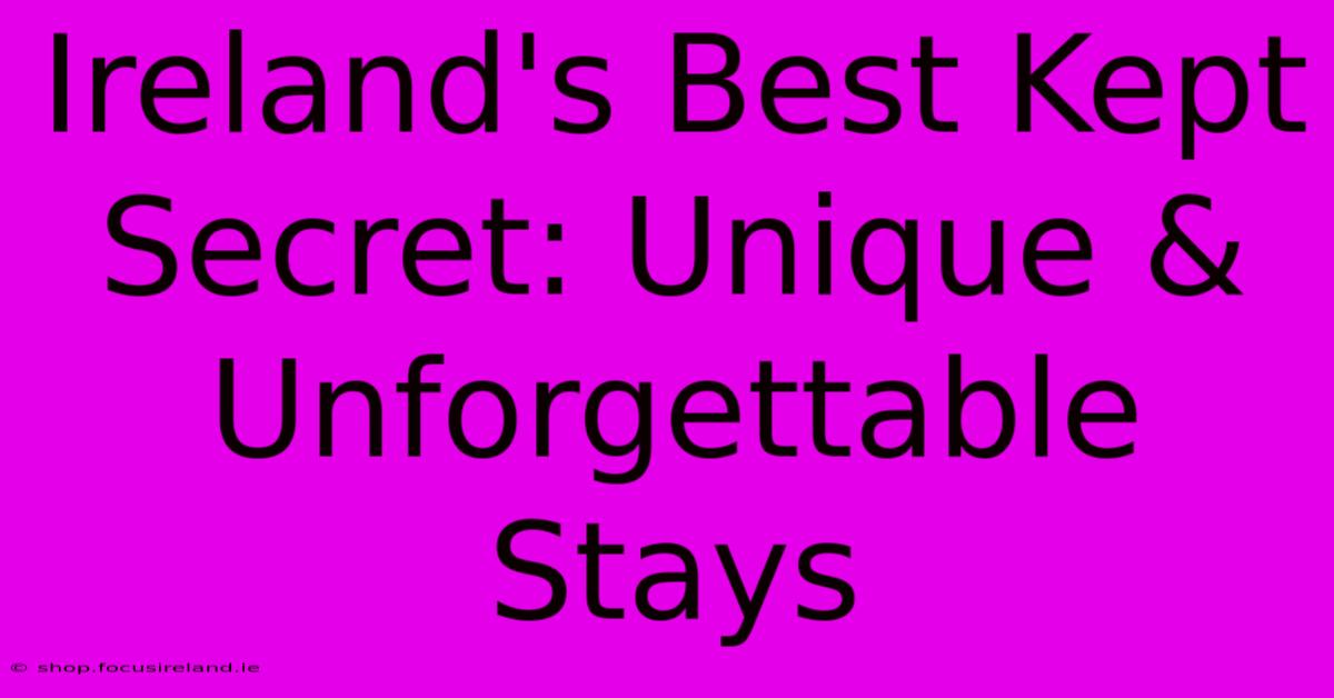 Ireland's Best Kept Secret: Unique & Unforgettable Stays