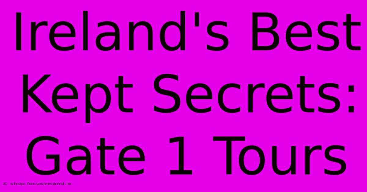 Ireland's Best Kept Secrets: Gate 1 Tours