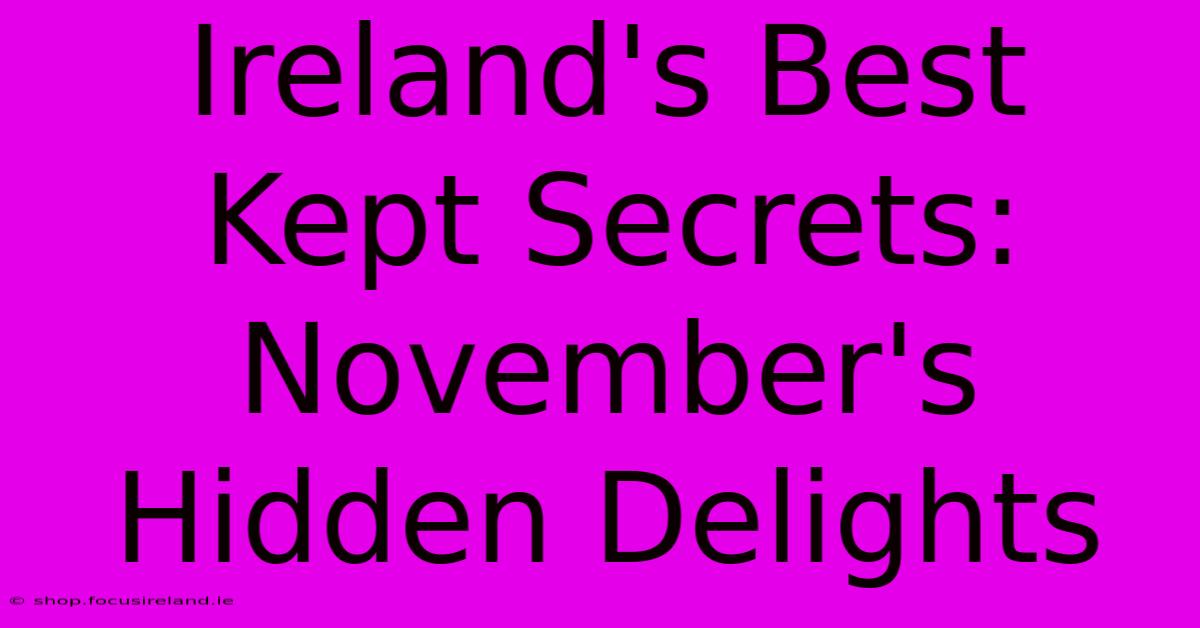 Ireland's Best Kept Secrets: November's Hidden Delights