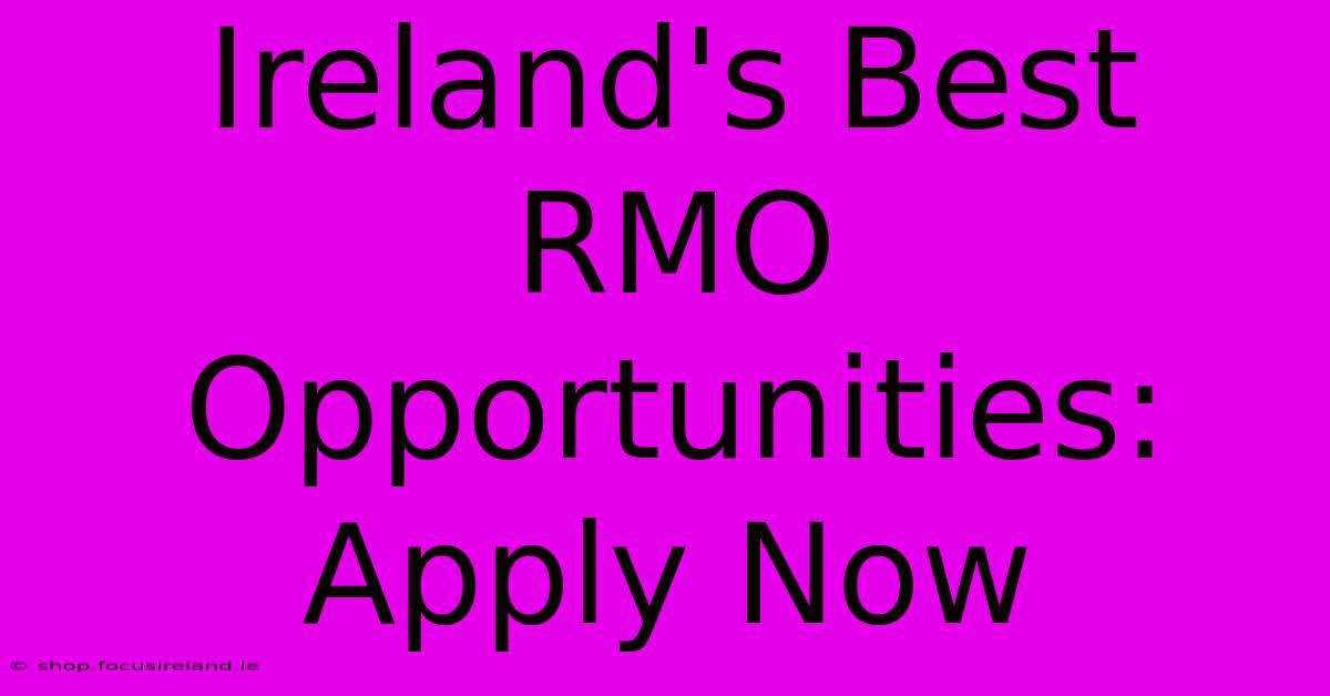 Ireland's Best RMO Opportunities: Apply Now