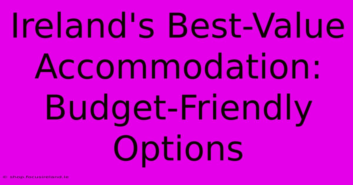 Ireland's Best-Value Accommodation: Budget-Friendly Options