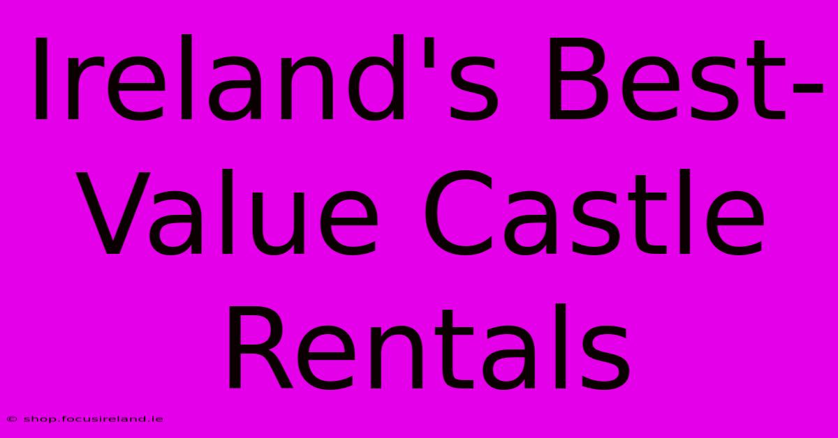 Ireland's Best-Value Castle Rentals