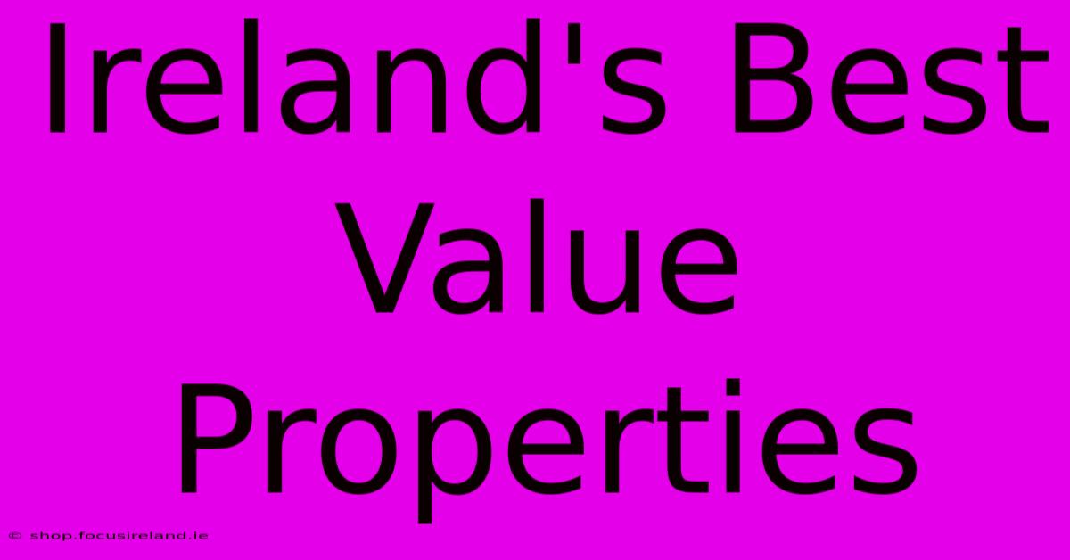 Ireland's Best Value Properties