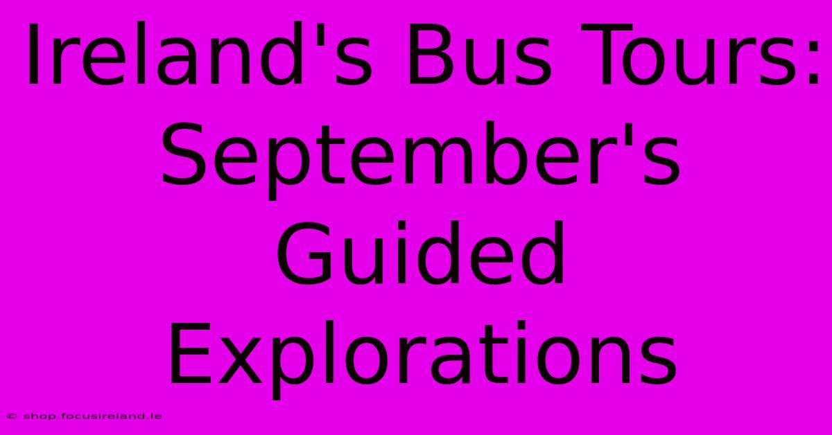 Ireland's Bus Tours: September's Guided Explorations