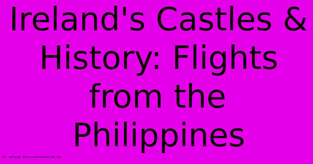 Ireland's Castles & History: Flights From The Philippines