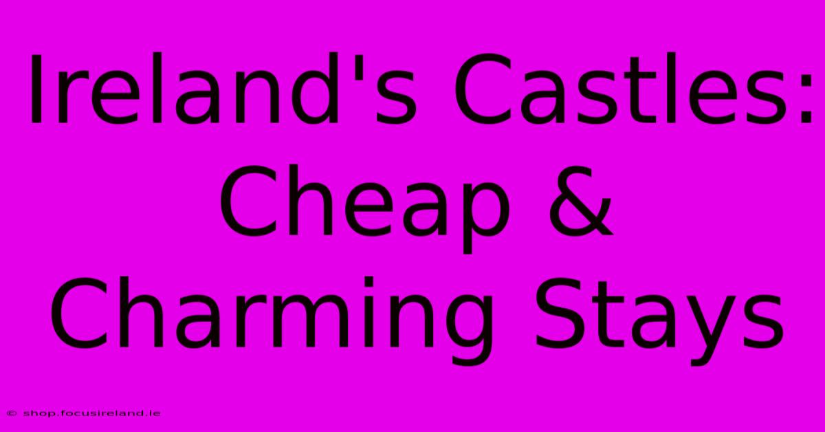 Ireland's Castles: Cheap & Charming Stays