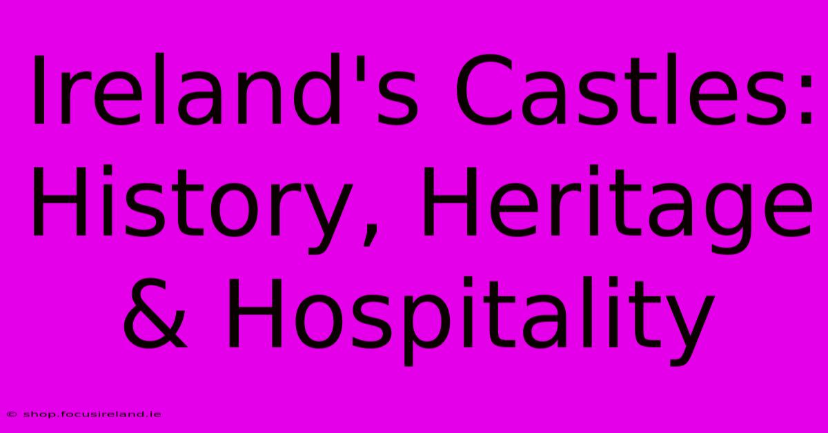 Ireland's Castles: History, Heritage & Hospitality