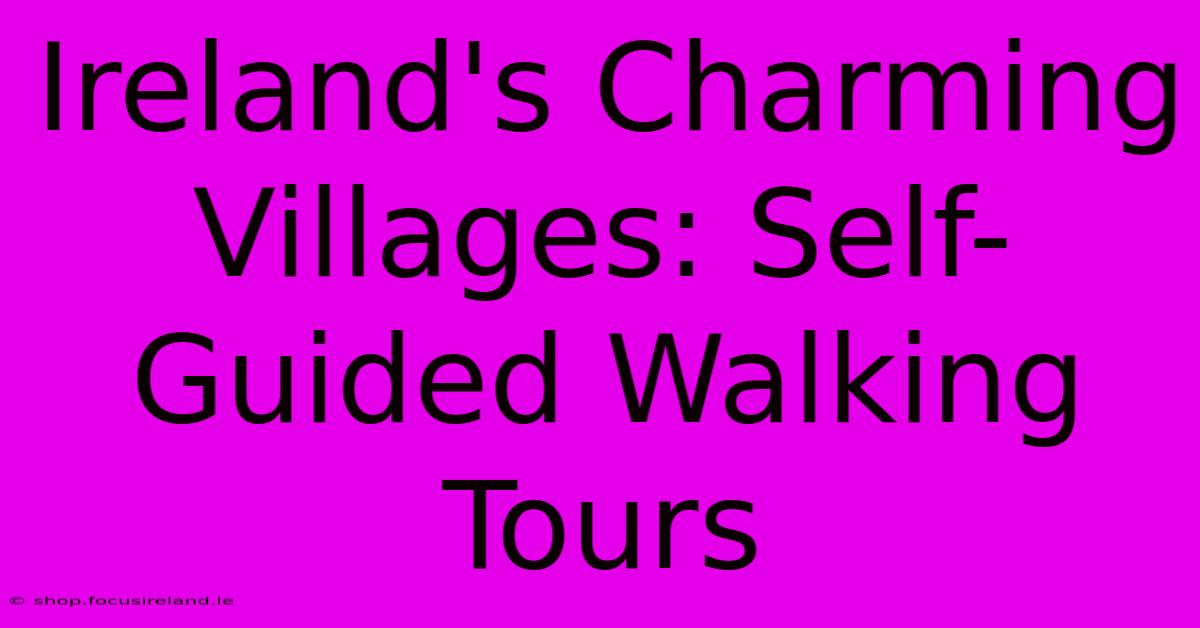 Ireland's Charming Villages: Self-Guided Walking Tours