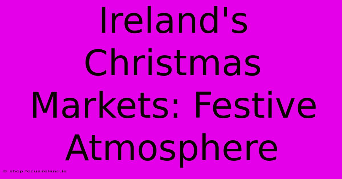 Ireland's Christmas Markets: Festive Atmosphere