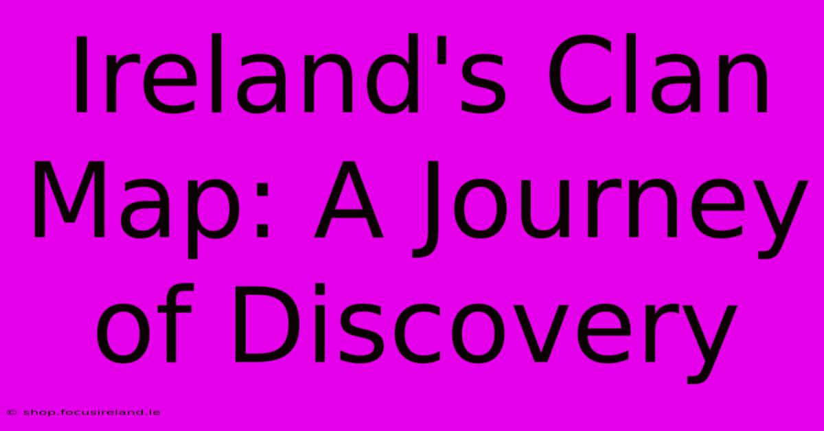 Ireland's Clan Map: A Journey Of Discovery