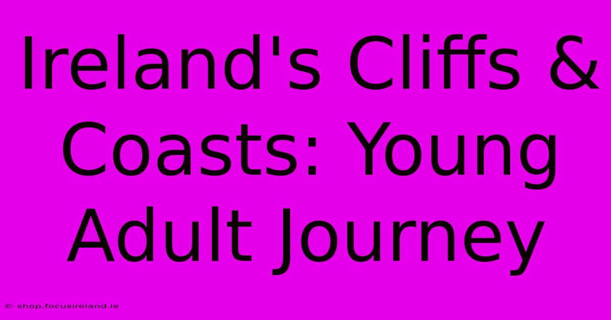 Ireland's Cliffs & Coasts: Young Adult Journey