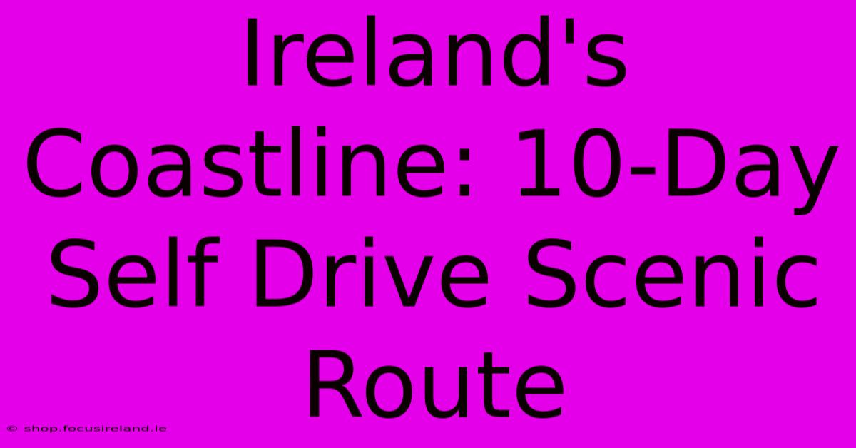 Ireland's Coastline: 10-Day Self Drive Scenic Route